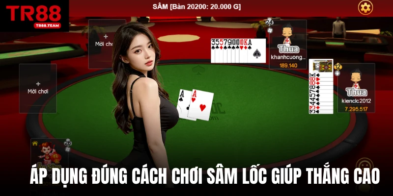 Áp dụng đúng cách chơi Sâm lốc giúp thắng cao