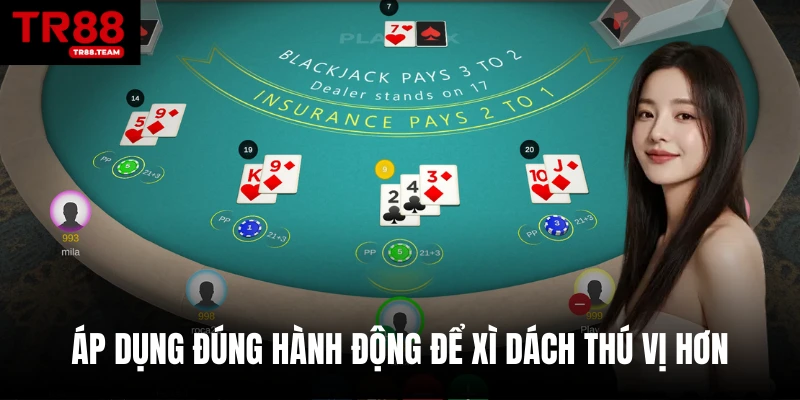 Áp dụng đúng hành động để xì dách thú vị hơn