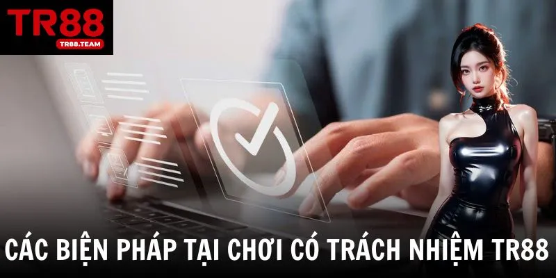 Các biện pháp chơi có trách nhiệm được áp dụng tại TR88 