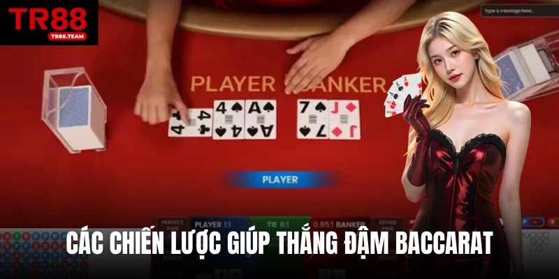 Các chiến lược giúp thắng đậm Baccarat