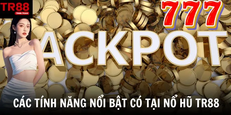 Các tính năng nổi bật nổ hũ TR88