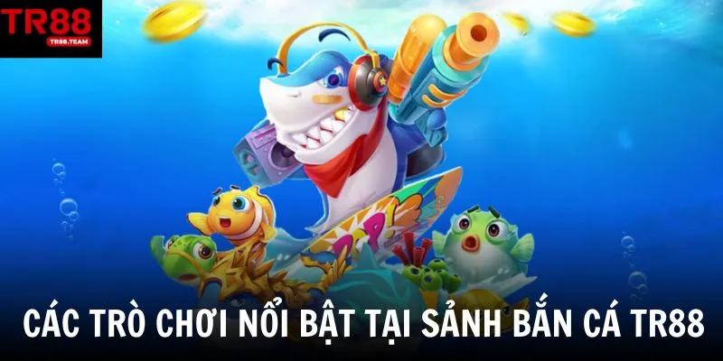 Những tựa game bắn cá đổi thưởng hấp dẫn nhất tại nền tảng