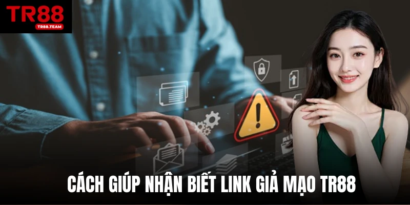 Cách giúp nhận biết link giả mạo TR88 