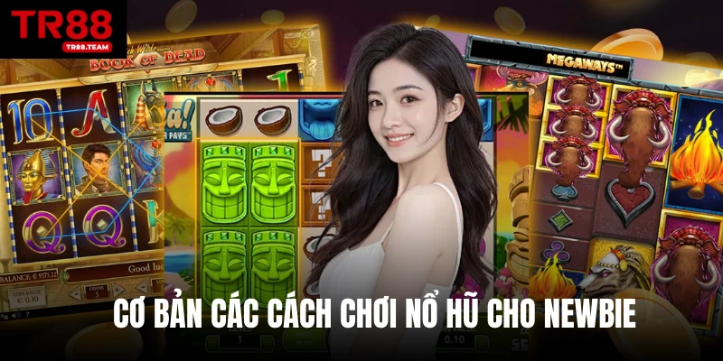Cơ bản các cách chơi nổ hũ cho newbie