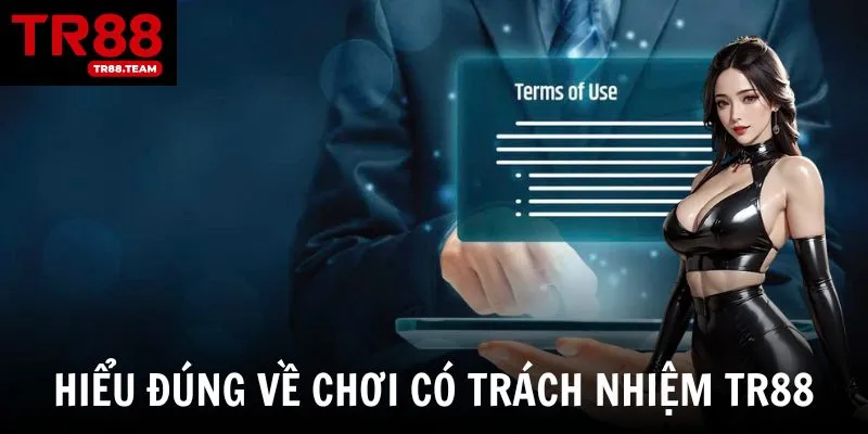 Khái niệm về chính sách chơi có trách nhiệm tại TR88