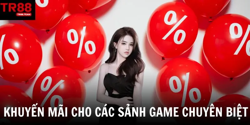 Khuyến mãi dành cho từng sảnh game