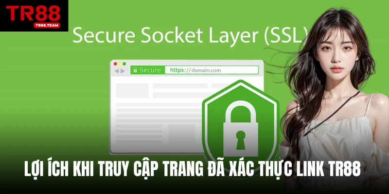 Lợi ích khi truy cập trang đã xác thực link TR88 