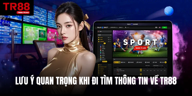Lưu ý quan trọng khi đi tìm thông tin về TR88