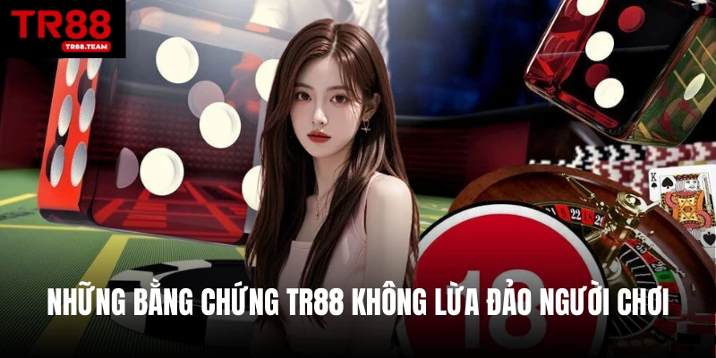 Những bằng chứng TR88 không lừa đảo người chơi