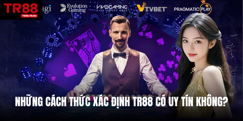Những cách thức xác định TR88 có uy tín không?