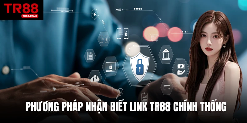 Phương pháp giúp nhận biết link TR88 chính thống