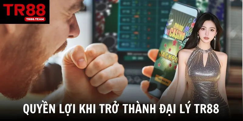 Tìm hiểu về những quyền lợi khủng dành cho đại lý TR88
