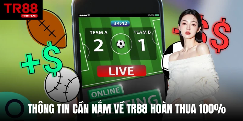 Thông tin cần nắm về TR88 hoàn thua 100%