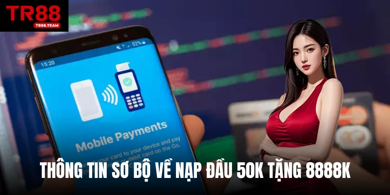 Thông tin sơ bộ về nạp đầu 50k tặng 8888K