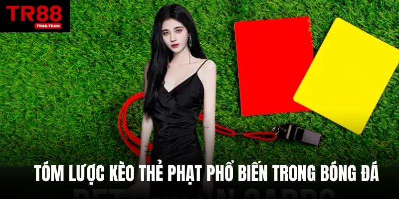 Tóm lược kèo thẻ phạt phổ biến trong bóng đá