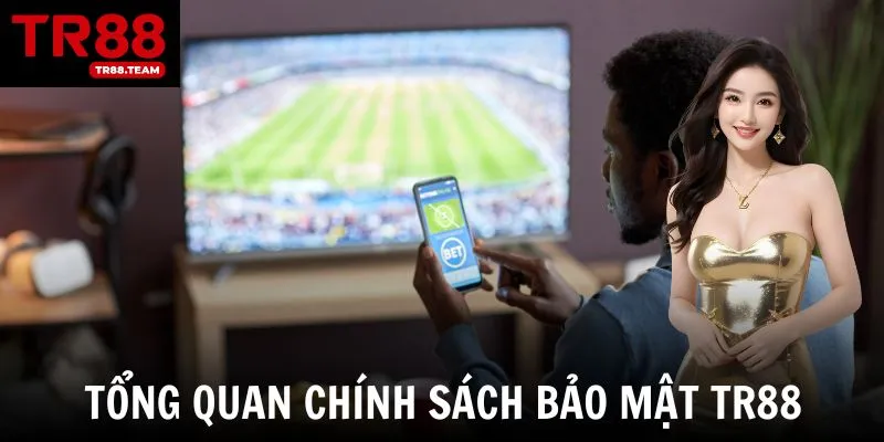 Tổng quan về chính sách bảo mật dành cho người chơi tại TR88