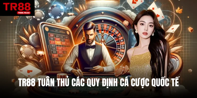TR88 tuân thủ các quy định cá cược quốc tế
