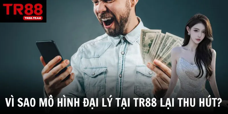 Vì sao nhà cái TR88 lại được nhiều người quan tâm làm đại lý